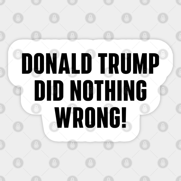 Donald-Trump-did-nothing-wrong Sticker by SonyaKorobkova